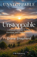 Unstoppable: A Woman's Journey to Faith, Freedom, and Finding Herself
