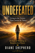 Undefeated: Living in the Victory That Cannot Be Taken